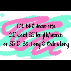 ISO BKE jeans 25x35,35.5,36,Long,XL. Tag/msg me!